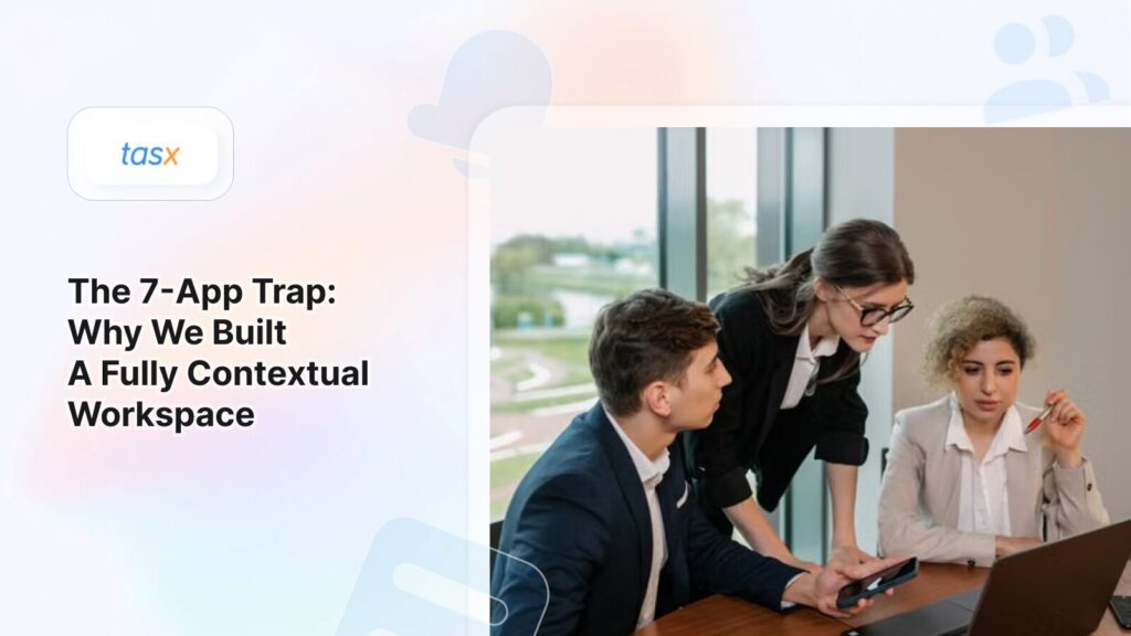 The 7-App Trap: Why We Built a Fully Contextual Workspace